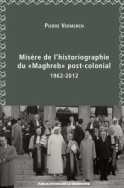 Misère de l'historiographie du Maghreb « post-colonial » (1962-2012)