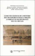 Guide des sources de l'histoire des transports publics urbains à Paris et en Ile-de-France, XIX<sup>e</sup>-XX<sup>e</sup> siècles
