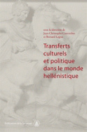 Transferts culturels et politiques dans le monde hellénistique